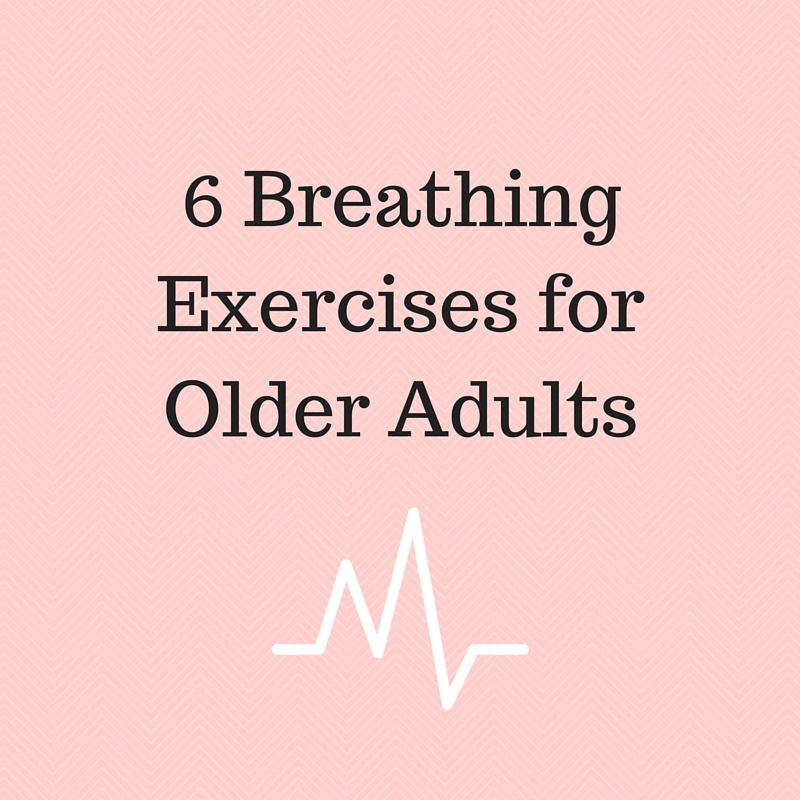 6 Breathing Exercises for Older Adults