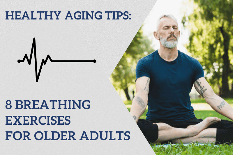 Eight (8) Simple Breathing Exercises for Older Adults